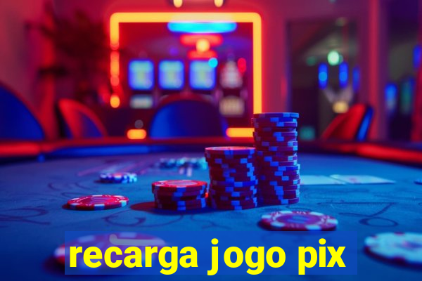 recarga jogo pix